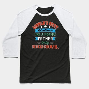 Worlds Best Father Like A Normal Father Only Much Cooler Baseball T-Shirt